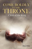 Come Boldly to the Throne Come Boldly to the Throne