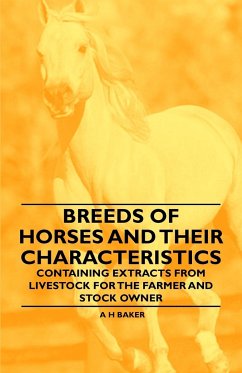 Breeds of Horses and Their Characteristics - Containing Extracts from Livestock for the Farmer and Stock Owner - Baker, A H