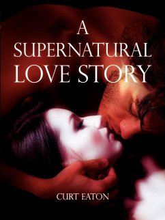 A Supernatural Love Story - Eaton, Curt