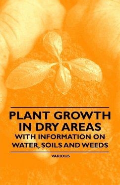 Plant Growth in Dry Areas - With Information on Water, Soils and Weeds - Shaw, Thomas
