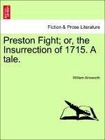 Preston Fight or, the Insurrection of 1715. A tale. Vol. I. - Ainsworth, William