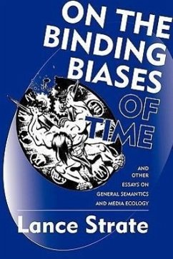 On the Binding Biases of Time: And Other Essays on General Semantics and Media Ecology - Strate, Lance
