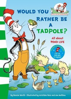 Would you rather be a tadpole? - Seuss, Dr.