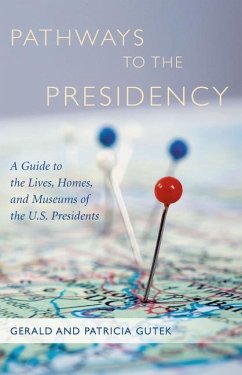 Pathways to the Presidency - Gutek, Gerald And Patricia; Gutek, Patricia