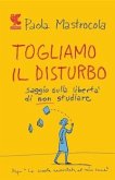 Togliamo il disturbo. Saggio sulla libertà di non studiare