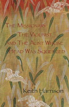 The Missionary, the Violinist and the Aunt Whose Head Was Squeezed - Harrison, Keith