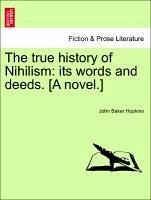 The true history of Nihilism: its words and deeds. [A novel.] - Hopkins, John Baker