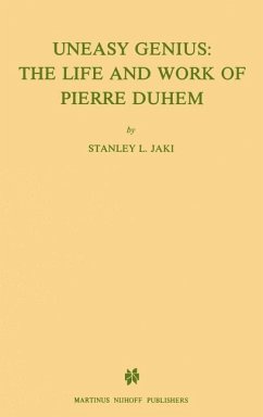 Uneasy Genius: The Life And Work Of Pierre Duhem