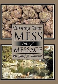 Turning Your Mess Into A Message - Howard, Josef A.