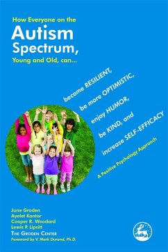 How Everyone on the Autism Spectrum, Young and Old, Can...: Become Resilient, Be More Optimistic, Enjoy Humor, Be Kind, and Increase Self-Efficacy - A - Kantor, Ayelet; Lipsitt, Lewis; Woodard, Cooper R.