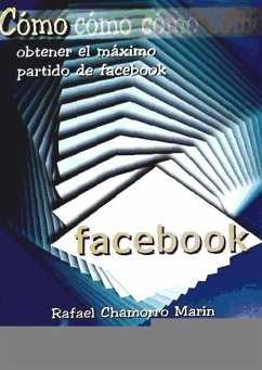 Cómo obtener el máximo partido de Facebook - Chamorro Marín, Rafael