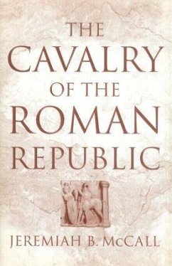 The Cavalry of the Roman Republic - McCall, Jeremiah B