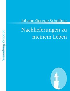 Nachlieferungen zu meinem Leben - Scheffner, Johann George