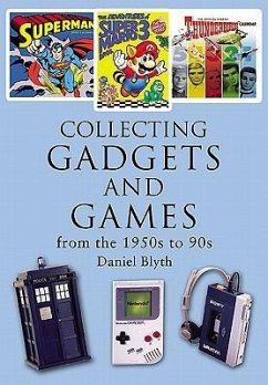 Collecting Gadgets and Games from the 1950s-90s - Blythe, Daniel