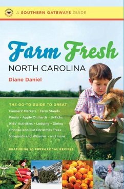 Farm Fresh North Carolina: The Go-To Guide to Great Farmers' Markets, Farm Stands, Farms, Apple Orchards, U-Picks, Kids' Activities, Lodging, Din - Daniel, Diane