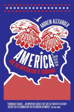 America and the Imperialism of Ignorance - Alexander, Andrew