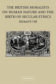 The British Moralists on Human Nature and the Birth of Secular Ethics