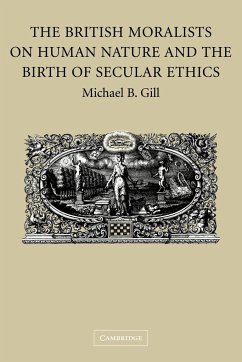 The British Moralists on Human Nature and the Birth of Secular Ethics - Gill, Michael B. (University of Arizona)