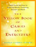 The Yellow Book of Games and Energizers: Playful Group Activities for Exploring Identity, Community, Emotions and More!