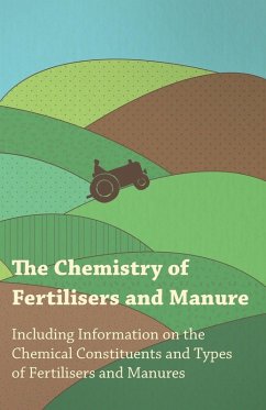 Cover The Chemistry of Fertilisers and Manure - Including Information on the Chemical Constituents and Types of Fertilisers and Manures