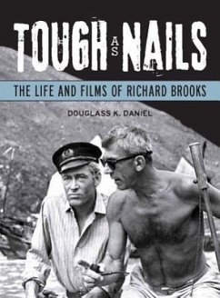Tough as Nails: The Life and Films of Richard Brooks - Daniel, Douglass K.