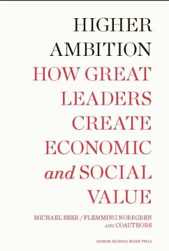 Higher Ambition: How Great Leaders Create Economic and Social Value - Beer, Michael; Norrgren, Flemming