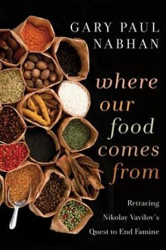 Where Our Food Comes from: Retracing Nikolay Vavilov's Quest to End Famine - Nabhan, Gary Paul