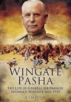 Wingate Pasha: The Life of General Sir Francis Reginald Wingate 1861 - 1953 - Pugh, R. J. M.