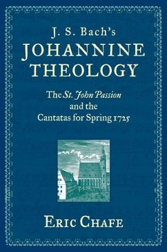 J. S. Bach's Johannine Theology - Chafe, Eric