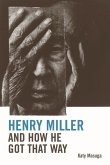 Henry Miller and How He Got That Way