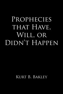 Prophecies that Have, Will, or Didn't Happen - Bakley, Kurt B.