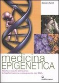 Medicina epigenetica. Felicità e salute attraverso la trasformazione consapevole del DNA Medicina epigenetica. Felicità e salute attraverso la trasformazione consapevole del DNA