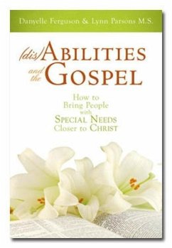 Disabilities and the Gospel: How to Bring People with Special Needs Closer to Christ - Ferguson, Danyelle; Parsons, Lynn