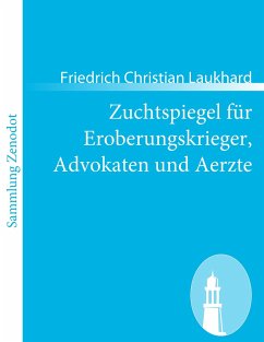 Zuchtspiegel für Eroberungskrieger, Advokaten und Aerzte - Laukhard, Friedrich Christian