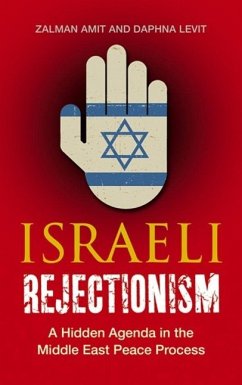 Israeli Rejectionism: A Hidden Agenda in the Middle East Peace Process - Amit, Zalman