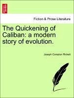 The Quickening of Caliban: a modern story of evolution. - Rickett, Joseph Compton