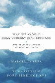 Why We Should Call Ourselves Christians: The Religious Roots of Free Societies