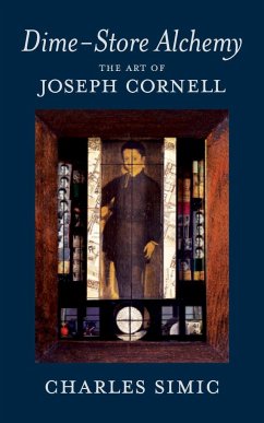 Dime-Store Alchemy: The Art of Joseph Cornell - Simic, Charles