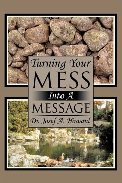 Turning Your Mess Into a Message - Howard, Josef A.