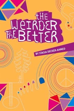 The Weirder the Better - Decker-Ahmed, Stasia