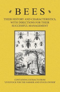 Bees - Their History and Characteristics, With Directions for Their Successful Management - Containing Extracts from Livestock for the Farmer and Stock Owner - Baker, A H