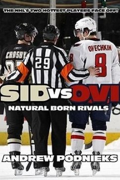 Sid vs. Ovi: Crosby and Ovechkin - Natural-Born Rivals - Podnieks, Andrew