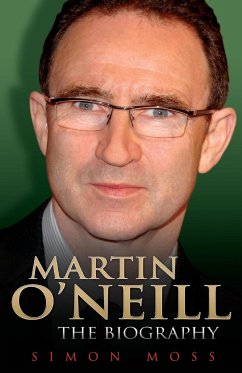 Martin O'Neill - The Biography - Moss, Simon