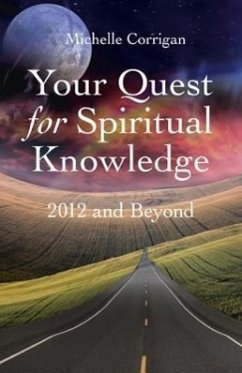 Your Quest for Spiritual Knowledge: 2012 and Beyond - Corrigan, Michelle
