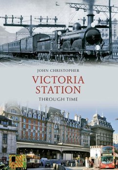 Victoria Station Through Time - Christopher, John