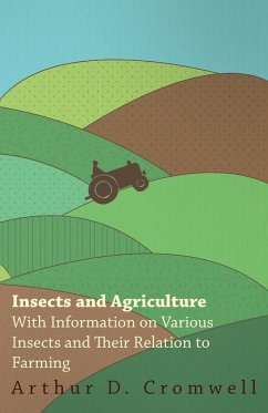 Insects and Agriculture - With Information on Various Insects and Their Relation to Farming - Cromwell, Arthur D.