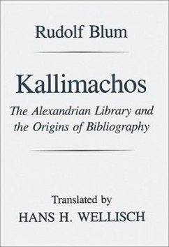 Kallimachos: The Alexandrian Library and the Origins of Bibliography - Blum, Rudolf