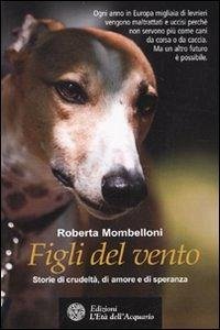 Figli del vento. Storie di crudeltà, di amore e di speranza - Mombelloni, Roberta