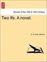 Two Ifs. A novel. - Williams, E. M. Abdy