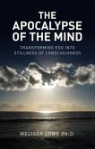 The Apocalypse of the Mind: Transforming Ego Into Stillness of Consciousness